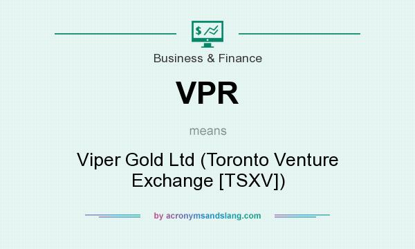 What does VPR mean? It stands for Viper Gold Ltd (Toronto Venture Exchange [TSXV])