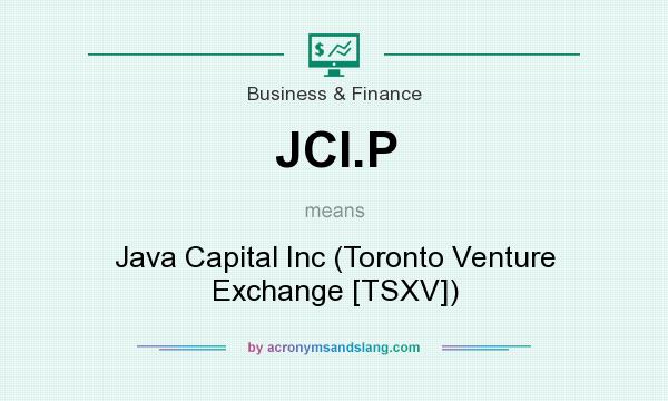 What does JCI.P mean? It stands for Java Capital Inc (Toronto Venture Exchange [TSXV])