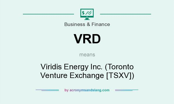 What does VRD mean? It stands for Viridis Energy Inc. (Toronto Venture Exchange [TSXV])