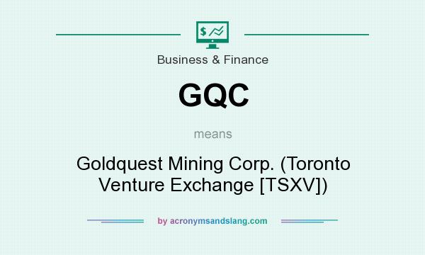 What does GQC mean? It stands for Goldquest Mining Corp. (Toronto Venture Exchange [TSXV])