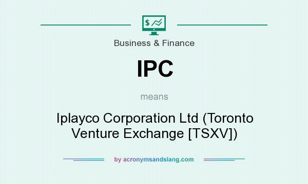 What does IPC mean? It stands for Iplayco Corporation Ltd (Toronto Venture Exchange [TSXV])