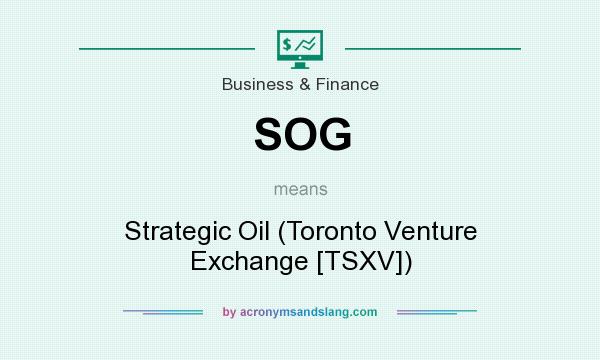 What does SOG mean? It stands for Strategic Oil (Toronto Venture Exchange [TSXV])