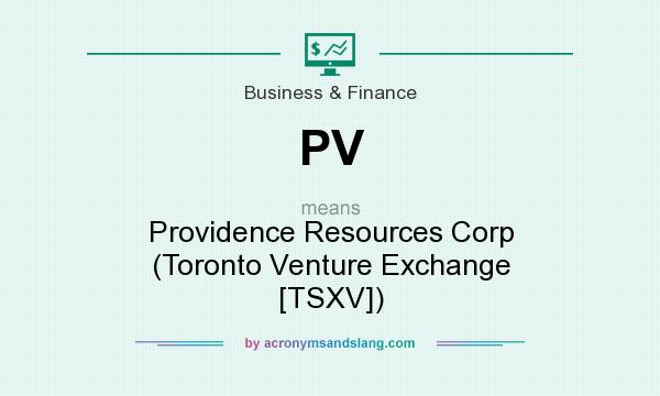 What does PV mean? It stands for Providence Resources Corp (Toronto Venture Exchange [TSXV])
