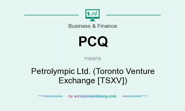 What does PCQ mean? It stands for Petrolympic Ltd. (Toronto Venture Exchange [TSXV])