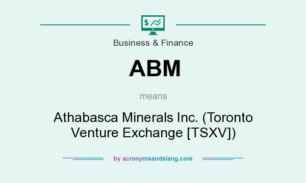 What does ABM mean? It stands for Athabasca Minerals Inc. (Toronto Venture Exchange [TSXV])