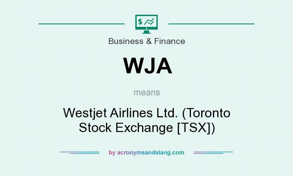 What does WJA mean? It stands for Westjet Airlines Ltd. (Toronto Stock Exchange [TSX])