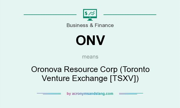 What does ONV mean? It stands for Oronova Resource Corp (Toronto Venture Exchange [TSXV])