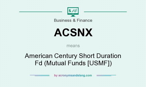 What does ACSNX mean? It stands for American Century Short Duration Fd (Mutual Funds [USMF])
