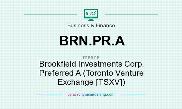 What does BRN.PR.A mean? It stands for Brookfield Investments Corp. Preferred A (Toronto Venture Exchange [TSXV])
