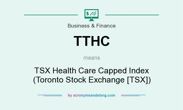 What does TTHC mean? It stands for TSX Health Care Capped Index (Toronto Stock Exchange [TSX])