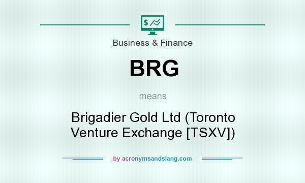 What does BRG mean? It stands for Brigadier Gold Ltd (Toronto Venture Exchange [TSXV])