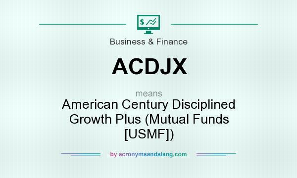 What does ACDJX mean? It stands for American Century Disciplined Growth Plus (Mutual Funds [USMF])