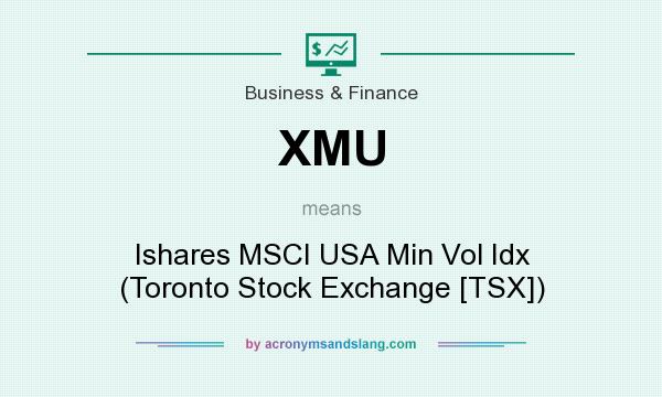 What does XMU mean? It stands for Ishares MSCI USA Min Vol Idx (Toronto Stock Exchange [TSX])