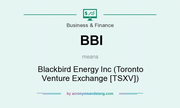 What does BBI mean? It stands for Blackbird Energy Inc (Toronto Venture Exchange [TSXV])