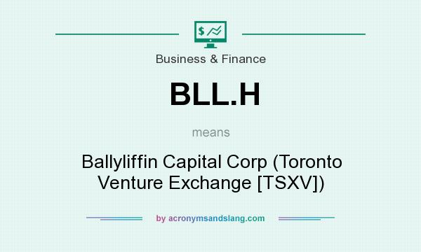 What does BLL.H mean? It stands for Ballyliffin Capital Corp (Toronto Venture Exchange [TSXV])