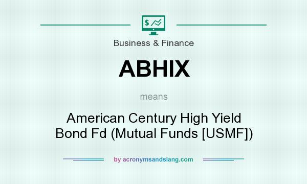 What does ABHIX mean? It stands for American Century High Yield Bond Fd (Mutual Funds [USMF])