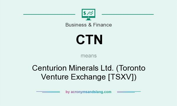 What does CTN mean? It stands for Centurion Minerals Ltd. (Toronto Venture Exchange [TSXV])