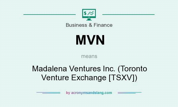What does MVN mean? It stands for Madalena Ventures Inc. (Toronto Venture Exchange [TSXV])