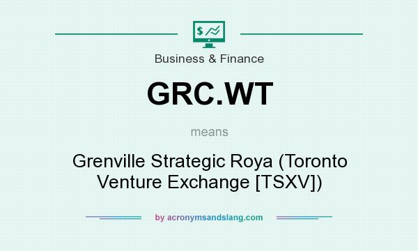 What does GRC.WT mean? It stands for Grenville Strategic Roya (Toronto Venture Exchange [TSXV])