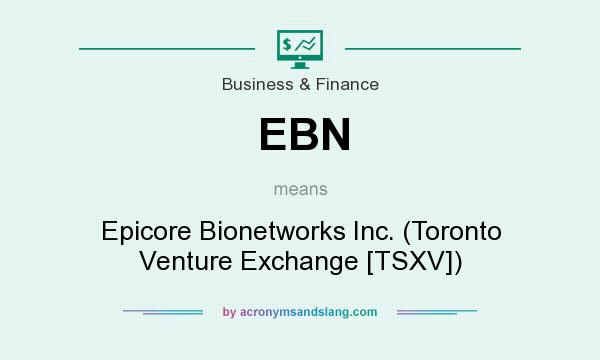 What does EBN mean? It stands for Epicore Bionetworks Inc. (Toronto Venture Exchange [TSXV])