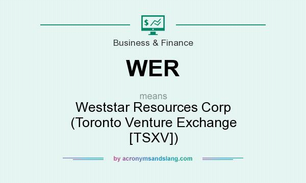 What does WER mean? It stands for Weststar Resources Corp (Toronto Venture Exchange [TSXV])
