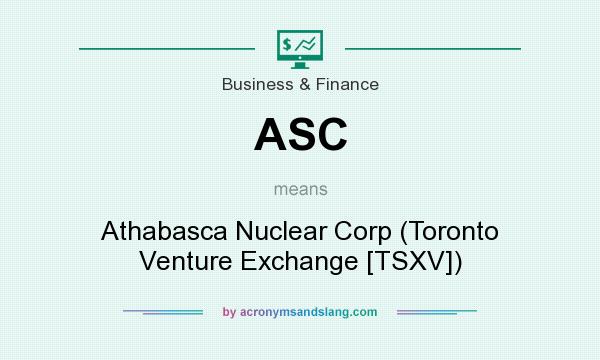 What does ASC mean? It stands for Athabasca Nuclear Corp (Toronto Venture Exchange [TSXV])