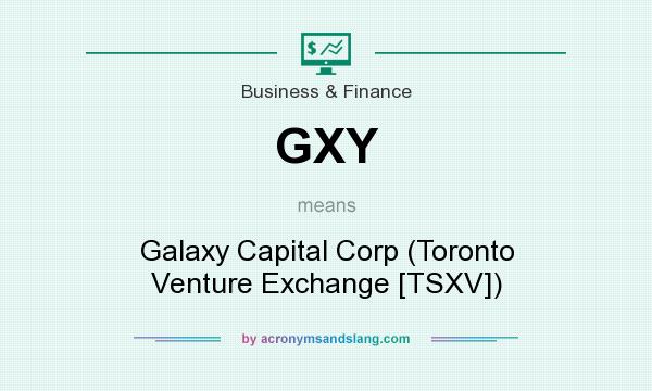 What does GXY mean? It stands for Galaxy Capital Corp (Toronto Venture Exchange [TSXV])