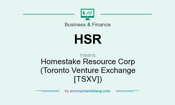 What does HSR mean? It stands for Homestake Resource Corp (Toronto Venture Exchange [TSXV])