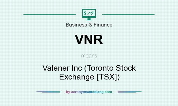 What does VNR mean? It stands for Valener Inc (Toronto Stock Exchange [TSX])