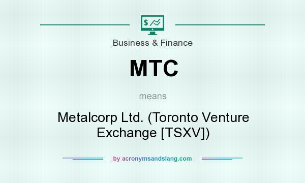 What does MTC mean? It stands for Metalcorp Ltd. (Toronto Venture Exchange [TSXV])