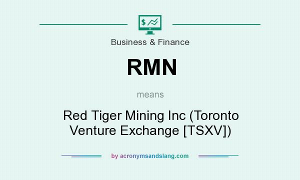 What does RMN mean? It stands for Red Tiger Mining Inc (Toronto Venture Exchange [TSXV])