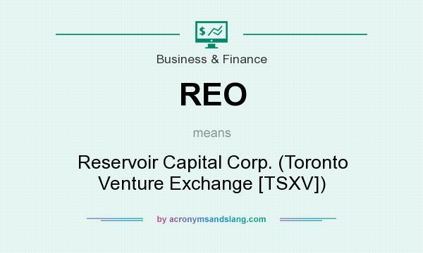 What does REO mean? It stands for Reservoir Capital Corp. (Toronto Venture Exchange [TSXV])