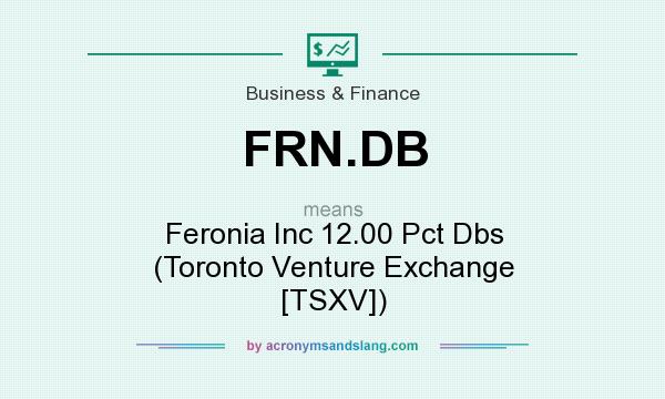 What does FRN.DB mean? It stands for Feronia Inc 12.00 Pct Dbs (Toronto Venture Exchange [TSXV])