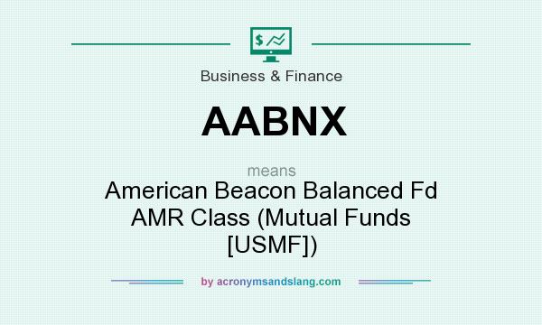 What does AABNX mean? It stands for American Beacon Balanced Fd AMR Class (Mutual Funds [USMF])