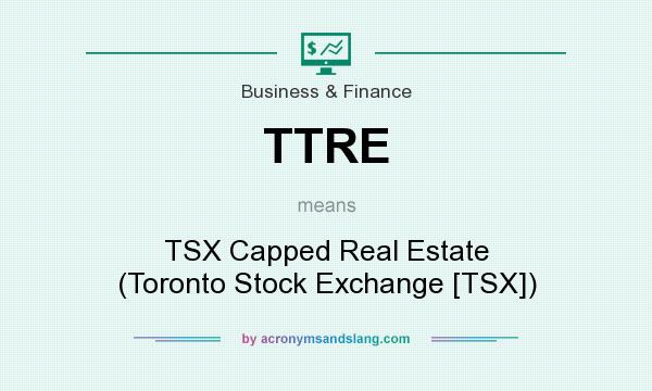 What does TTRE mean? It stands for TSX Capped Real Estate (Toronto Stock Exchange [TSX])