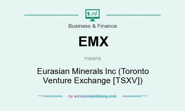 What does EMX mean? It stands for Eurasian Minerals Inc (Toronto Venture Exchange [TSXV])