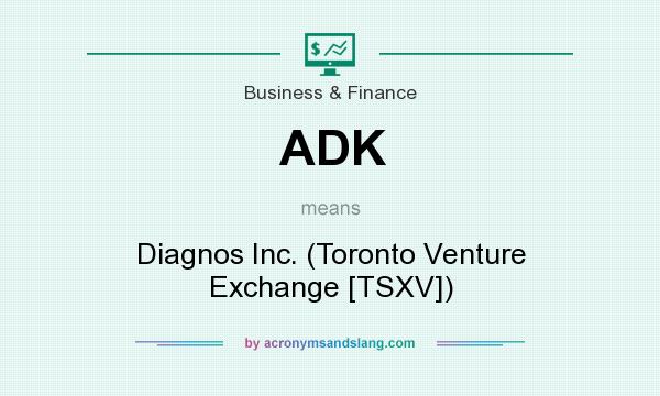 What does ADK mean? It stands for Diagnos Inc. (Toronto Venture Exchange [TSXV])