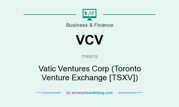 What does VCV mean? It stands for Vatic Ventures Corp (Toronto Venture Exchange [TSXV])