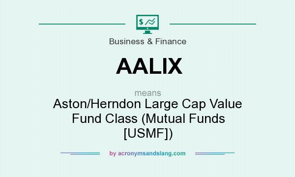 What does AALIX mean? It stands for Aston/Herndon Large Cap Value Fund Class (Mutual Funds [USMF])