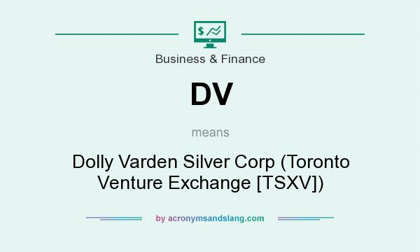 What does DV mean? It stands for Dolly Varden Silver Corp (Toronto Venture Exchange [TSXV])