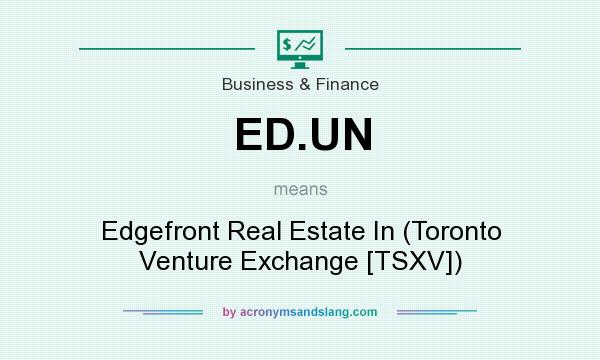 What does ED.UN mean? It stands for Edgefront Real Estate In (Toronto Venture Exchange [TSXV])