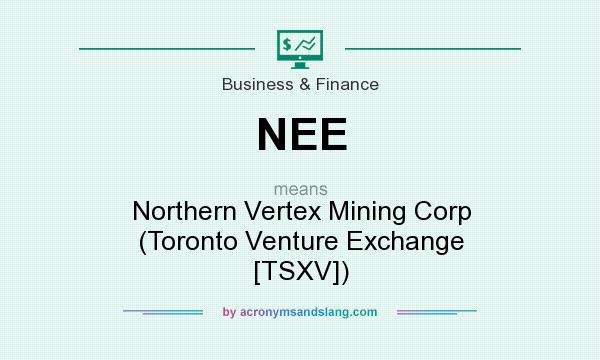 What does NEE mean? It stands for Northern Vertex Mining Corp (Toronto Venture Exchange [TSXV])