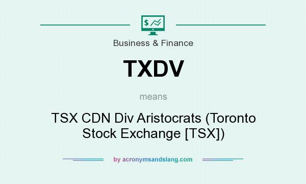 What does TXDV mean? It stands for TSX CDN Div Aristocrats (Toronto Stock Exchange [TSX])
