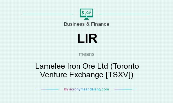 What does LIR mean? It stands for Lamelee Iron Ore Ltd (Toronto Venture Exchange [TSXV])