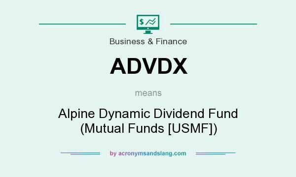 What does ADVDX mean? It stands for Alpine Dynamic Dividend Fund (Mutual Funds [USMF])