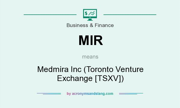 What does MIR mean? It stands for Medmira Inc (Toronto Venture Exchange [TSXV])