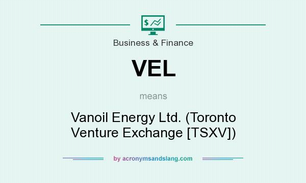 What does VEL mean? It stands for Vanoil Energy Ltd. (Toronto Venture Exchange [TSXV])