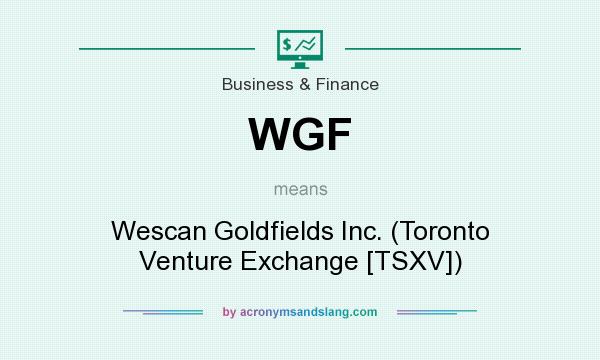 What does WGF mean? It stands for Wescan Goldfields Inc. (Toronto Venture Exchange [TSXV])