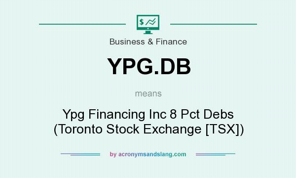 What does YPG.DB mean? It stands for Ypg Financing Inc 8 Pct Debs (Toronto Stock Exchange [TSX])