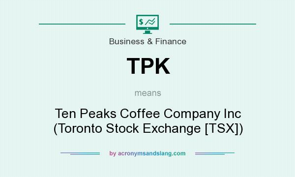 What does TPK mean? It stands for Ten Peaks Coffee Company Inc (Toronto Stock Exchange [TSX])